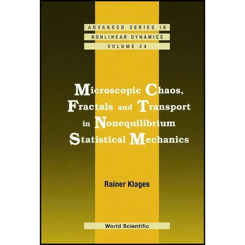 کتاب Microscopic Chaos, Fractals And Transport in Nonequilibrium Statistical Mechanics  اثر Rainer Klages انتشارات World Scientific Pub Co Inc