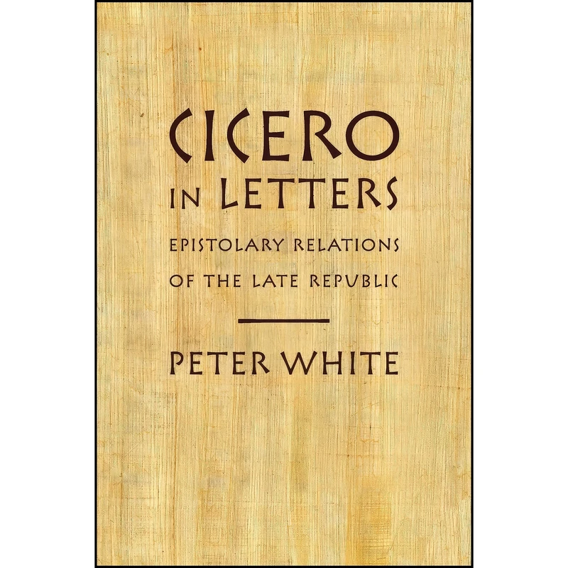 کتاب Cicero in Letters اثر Peter White انتشارات Oxford University Press