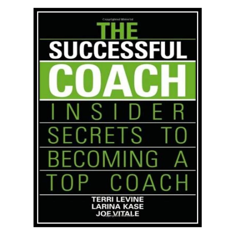 کتاب The Successful Coach: Insider Secrets to Becoming a Top Coach اثر جمعی از نویسندگان انتشارات مؤلفین طلایی