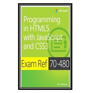 کتاب Exam Ref 70-480: Programming in HTML5 with JavaScript and CSS3 اثر Delorme Rick. انتشارات مؤلفین طلایی