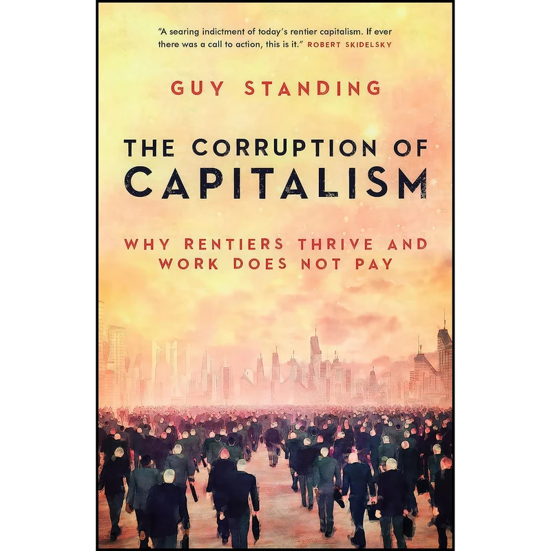 کتاب The Corruption of Capitalism اثر Guy Standing انتشارات Biteback Publishing
