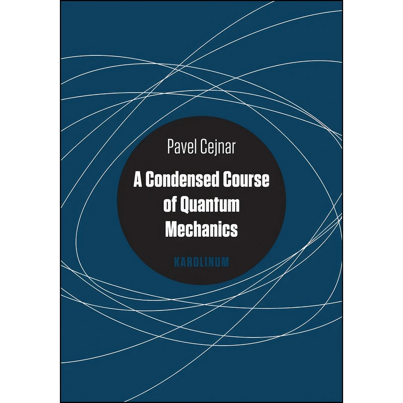 کتاب A Condensed Course of Quantum Mechanics اثر Pavel Cejnar انتشارات Karolinum Press, Charles University