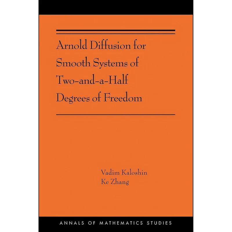 کتاب Arnold Diffusion for Smooth Systems of Two and a Half Degrees of Freedom اثر Vadim Kaloshin and Ke Zhang انتشارات Princeton University Press