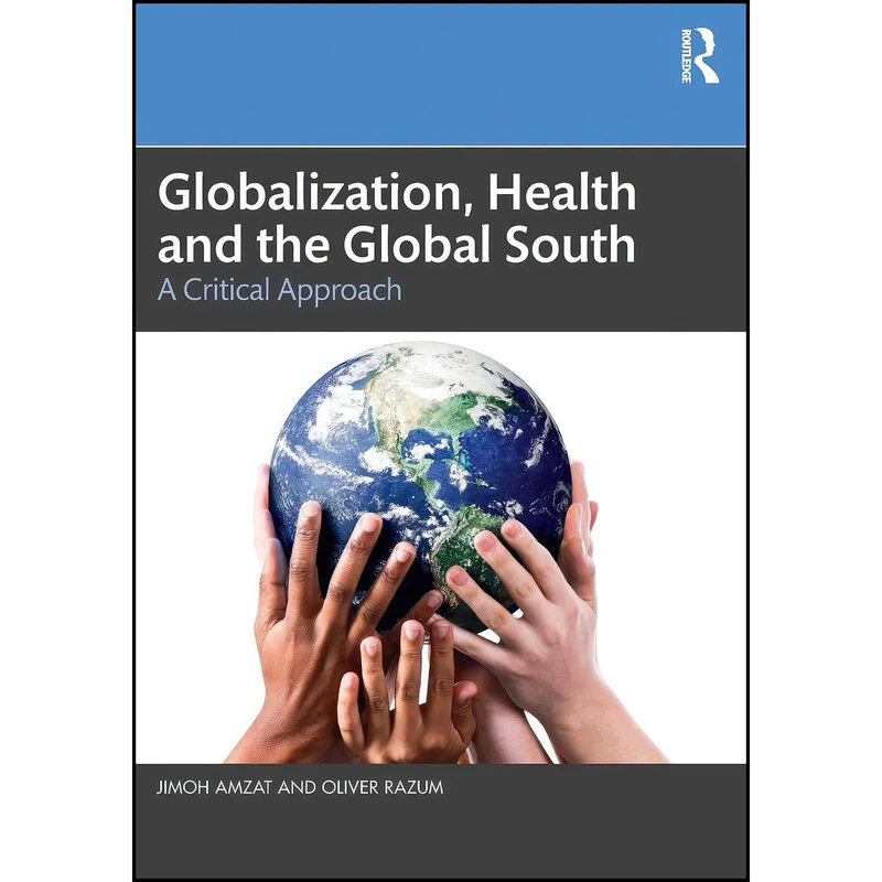 کتاب Globalization, Health and the Global South اثر Jimoh Amzat and Oliver Razum انتشارات تازه ها