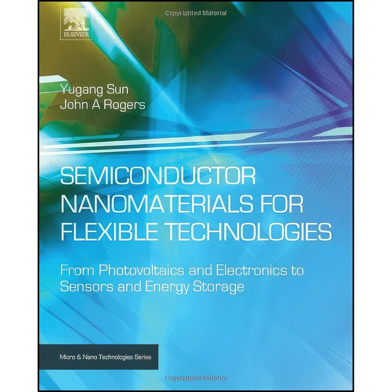 کتاب Semiconductor Nanomaterials for Flexible Technologies اثر Yugang Sun and John A. Rogers انتشارات William Andrew