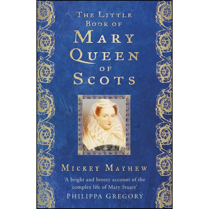کتاب The Little Book of Mary Queen of Scots اثر Mickey Mayhew انتشارات The History Press