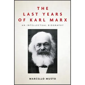 کتاب The Last Years of Karl Marx اثر Marcello Musto and Patrick Camiller انتشارات تازه ها