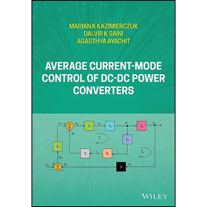 کتاب Average Current-Mode Control of DC-DC Power Converters اثر جمعي از نويسندگان انتشارات Wiley