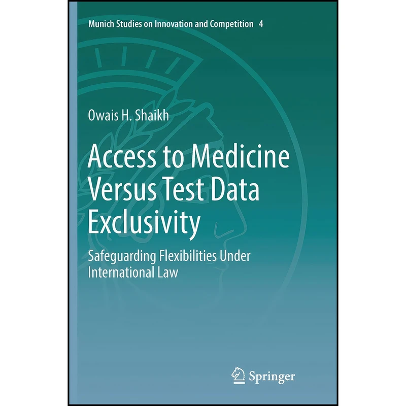 کتاب Access to Medicine Versus Test Data Exclusivity اثر Owais H. Shaikh انتشارات Springer