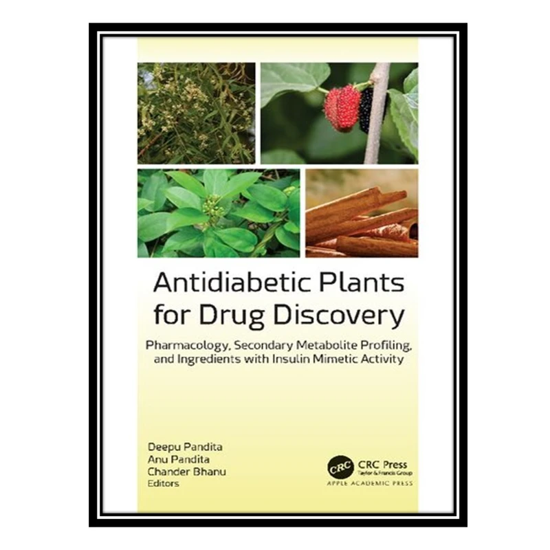 کتاب Antidiabetic Plants for Drug Discovery: Pharmacology, Secondary Metabolite Profiling, and Ingredients with Insulin Mimetic Activity اثر جمعی از نویسندگان انتشارات مؤلفین طلایی