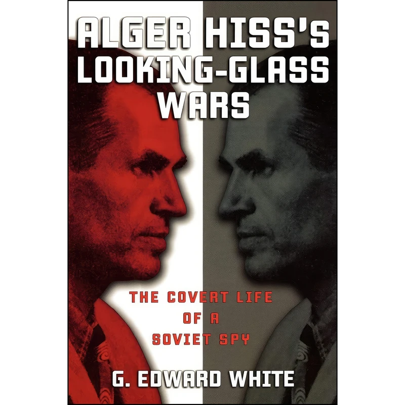 کتاب Alger Hiss's Looking-Glass Wars اثر G. Edward White انتشارات Oxford University Press
