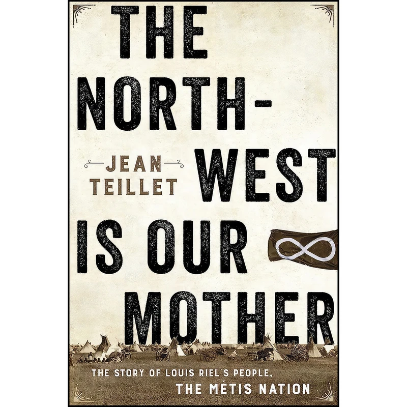 کتاب The North-West Is Our Mother اثر Jean Teillet انتشارات Patrick Crean Editions