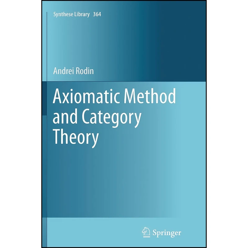 کتاب Axiomatic Method and Category Theory  اثر Andrei Rodin انتشارات Springer