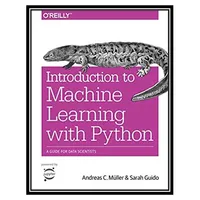 کتاب Introduction to Machine Learning with Python: A Guide for Data Scientists اثر Andreas C. Müller and Sarah Guido انتشارات مؤلفین طلایی