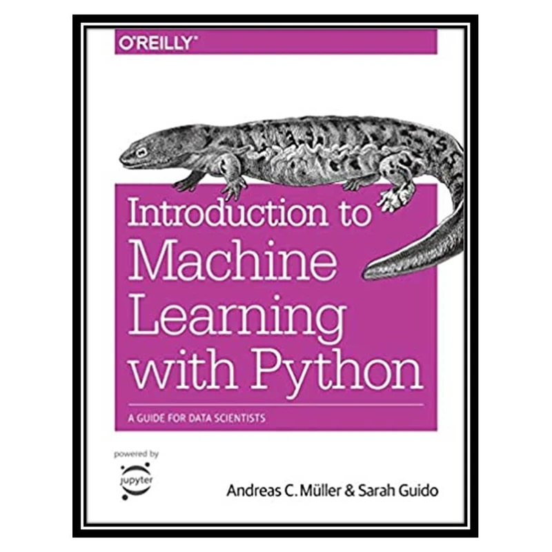 کتاب Introduction to Machine Learning with Python: A Guide for Data Scientists اثر Andreas C. Müller and Sarah Guido انتشارات مؤلفین طلایی