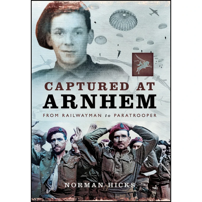 کتاب Captured at Arnhem اثر Norman Hicks and Tom Hicks انتشارات Pen and Sword Military