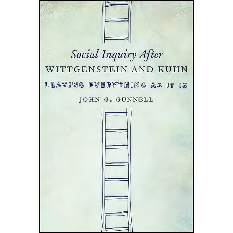 کتاب Social Inquiry After Wittgenstein and Kuhn اثر John G. Gunnell انتشارات Columbia University Press