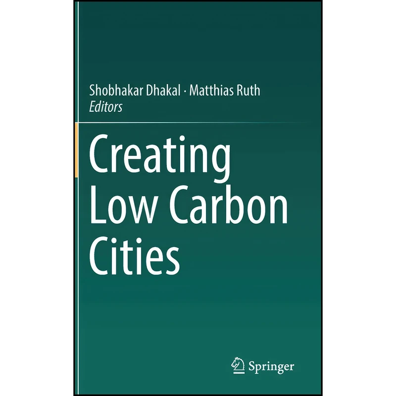 کتاب Creating Low Carbon Cities اثر Shobhakar Dhakal and Matthias Ruth انتشارات Springer