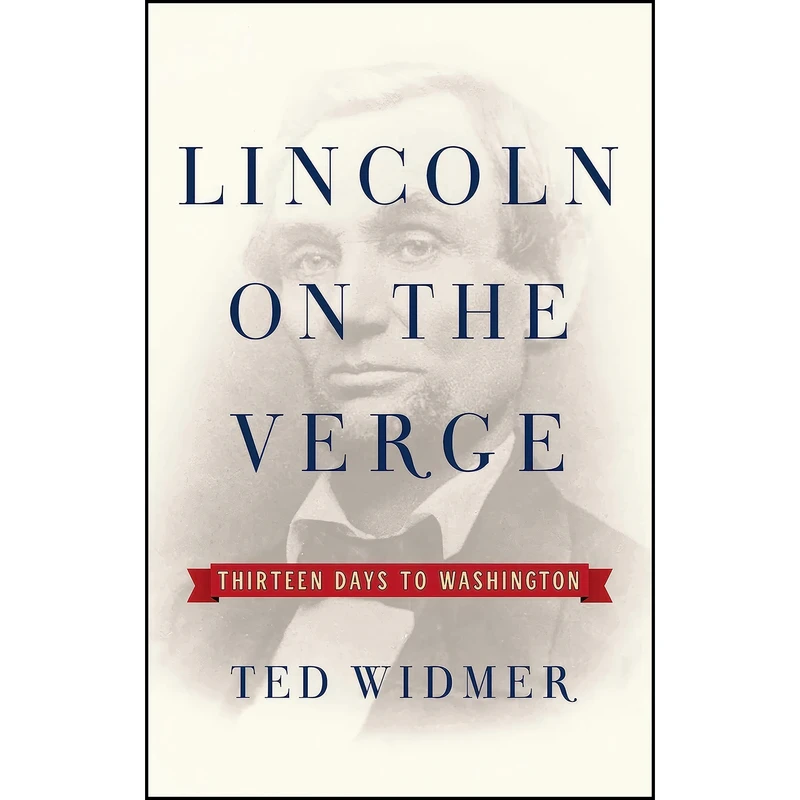 کتاب Lincoln on the Verge اثر Ted Widmer انتشارات Simon And Schuster