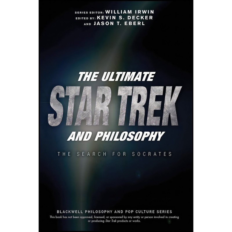 کتاب The Ultimate Star Trek and Philosophy اثر Kevin S. Decker and Jason T. Eberl and William Irwin انتشارات Wiley-Blackwell