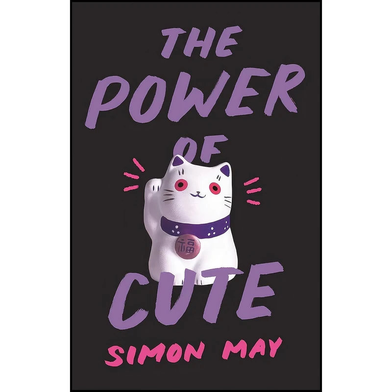 کتاب The Power of Cute اثر Simon May انتشارات Princeton University Press
