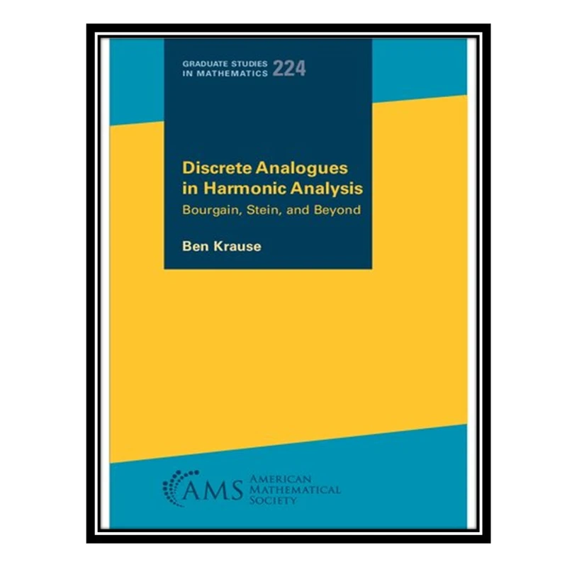 کتاب Discrete Analogues in Harmonic Analysis: Bourgain, Stein, and Beyond اثر Ben Krause انتشارات مؤلفین طلایی