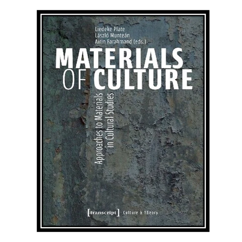 کتاب Materials Of Culture: Approaches To Materials In Cultural Studies اثر جمعی از نویسندگان انتشارات مؤلفین طلایی
