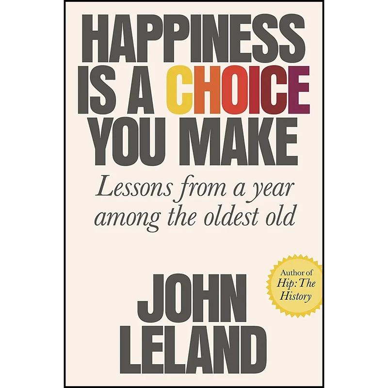 کتاب Happiness Is a Choice You Make اثر John Leland انتشارات Sarah Crichton Books