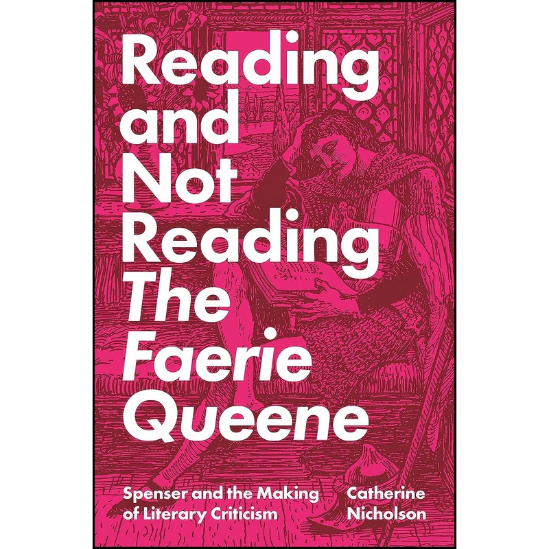 کتاب Reading and Not Reading The Faerie Queene اثر Catherine Nicholson انتشارات Princeton University Press