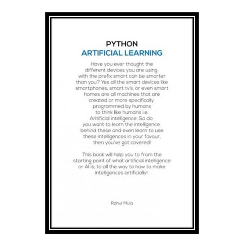 کتاب Artificial Intelligence Using Python: Learn to Create Intelligences Like Voice Search Engine, Face Recognizers, Etc. Artificially اثر Rahul Mula انتشارات مؤلفین طلایی