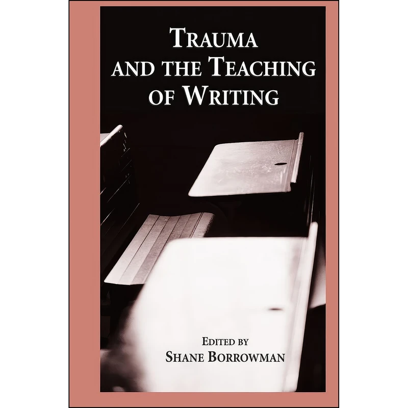 کتاب Trauma And the Teaching of Writing اثر Shane Borrowman انتشارات State University of New York Press