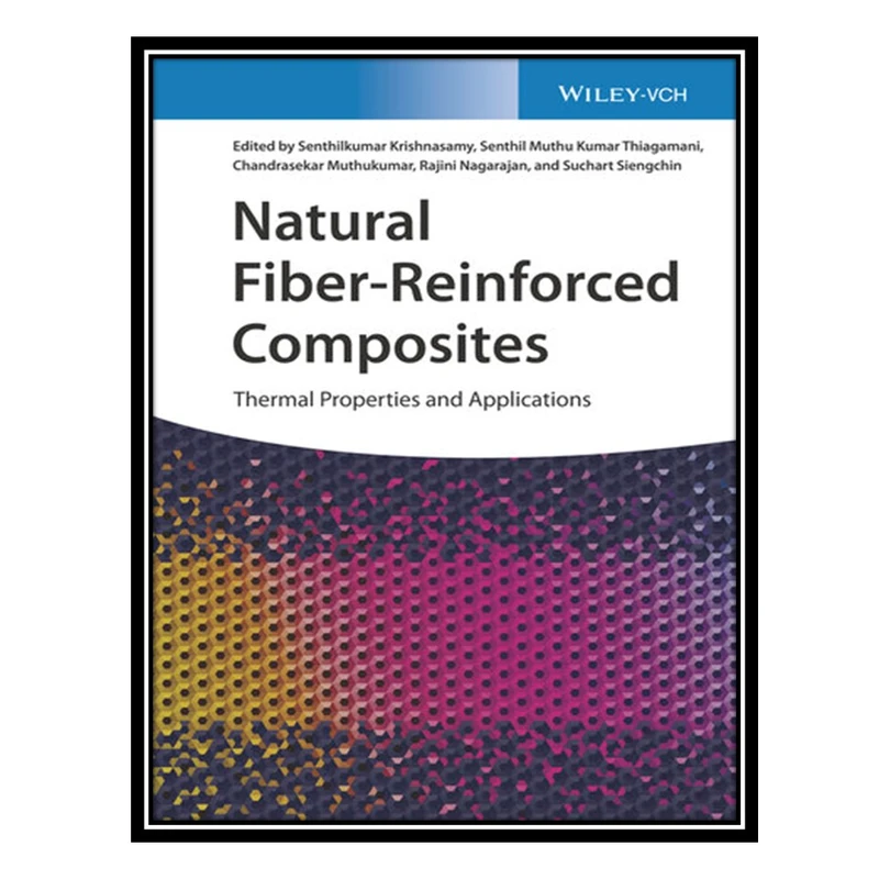 کتاب Natural Fiber-Reinforced Composites: Thermal Properties and Applications اثر جمعی از نویسندگان انتشارات مؤلفین طلایی