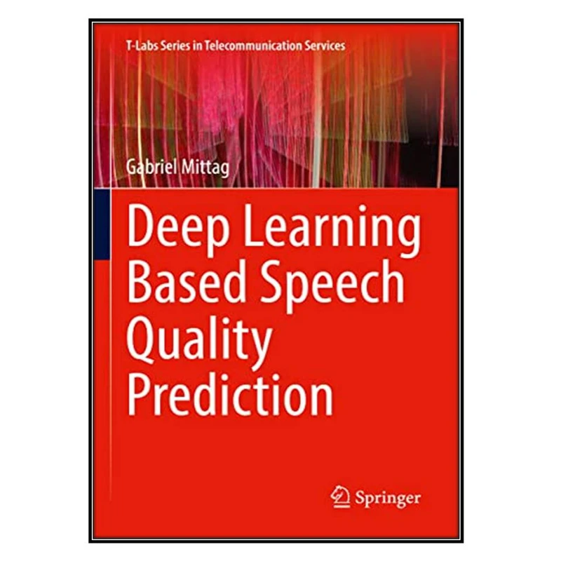 کتاب Deep Learning Based Speech Quality Prediction اثر Gabriel Mittag انتشارات مؤلفين طلايي