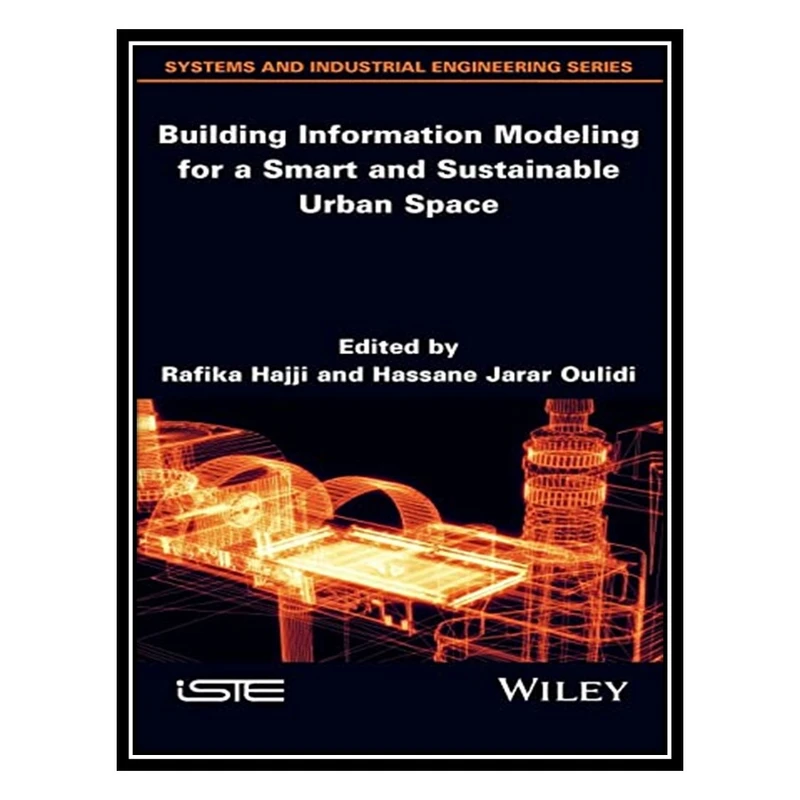 کتاب Building Information Modeling for a Smart and Sustainable Urban Space اثر Rafika Hajji AND Hassane Jarar Oulidi انتشارات مؤلفین طلایی