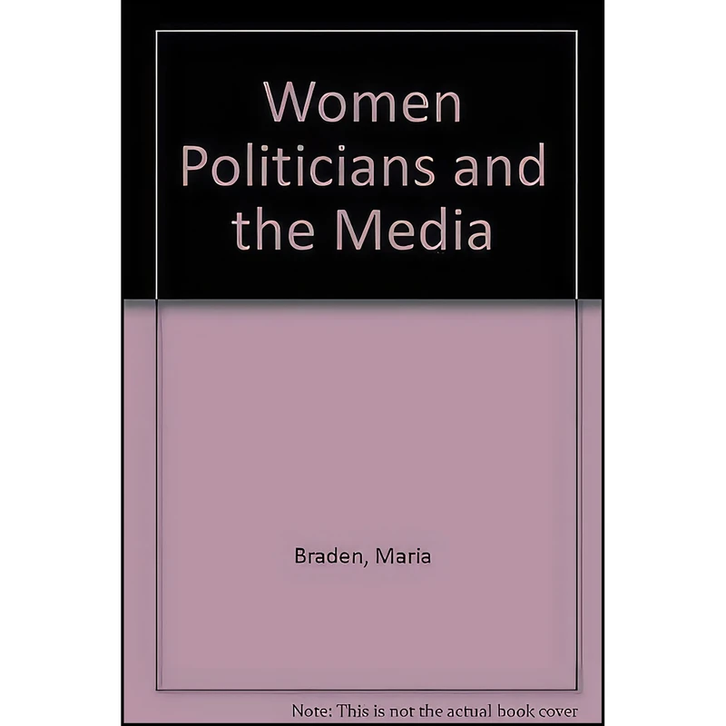 کتاب Women Politicians and the Media اثر Maria Braden انتشارات Univ Pr of Kentucky