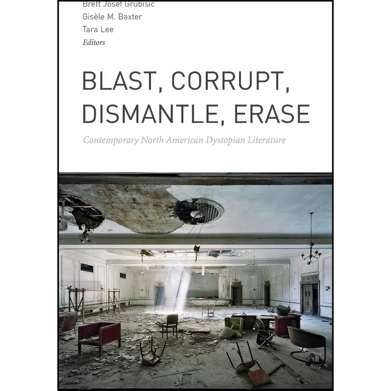 کتاب Blast, Corrupt, Dismantle, Erase اثر جمعي از نويسندگان انتشارات Wilfrid Laurier University Press