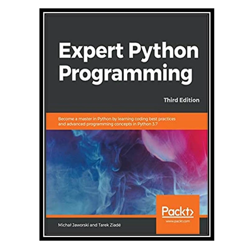 کتاب Expert Python Programming 3rd Edition اثر Michal Jaworski and Tarek Ziade انتشارات مؤلفین طلایی