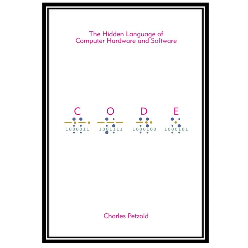 کتاب The Hidden Language of Computer Hardware and Software اثر Charles Petzold انتشارات مؤلفین طلایی