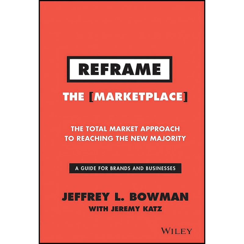 کتاب Reframe The Marketplace اثر Jeffrey L. Bowman and Jeremy Katz انتشارات Wiley
