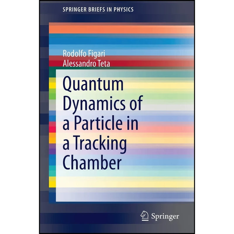 کتاب Quantum Dynamics of a Particle in a Tracking Chamber  اثر Rodolfo Figari and Alessandro Teta انتشارات Springer