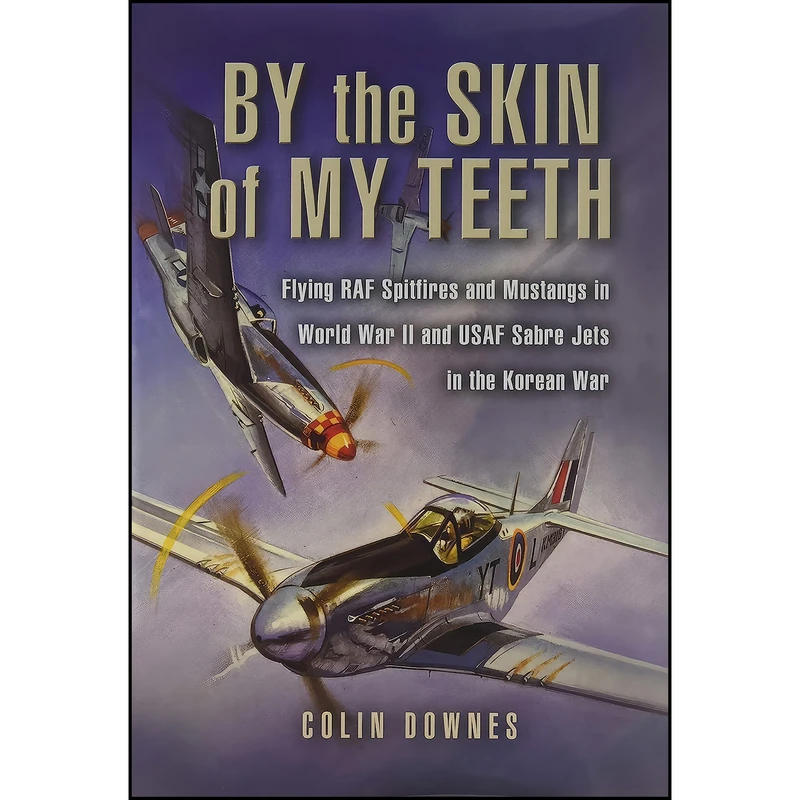کتاب By the Skin of my Teeth اثر Colin Walker Downes انتشارات Pen and Sword Aviation