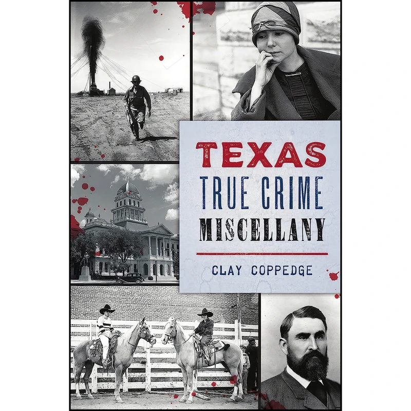 کتاب Texas True Crime Miscellany اثر Clay Coppedge انتشارات The History Press