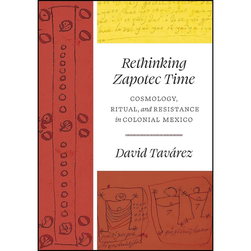 کتاب Rethinking Zapotec Time اثر David Tavarez انتشارات University of Texas Press
