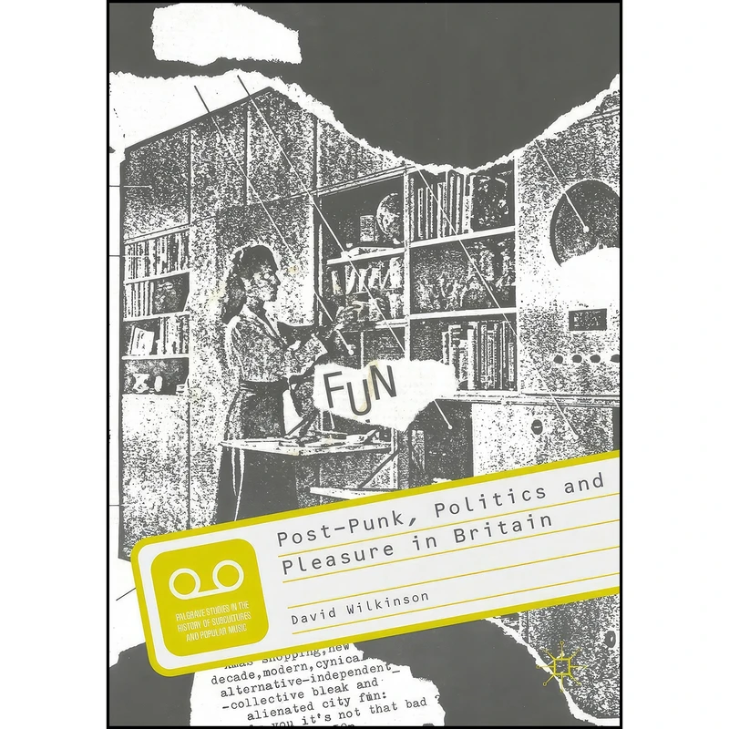 کتاب Post-Punk, Politics and Pleasure in Britain  اثر David Wilkinson انتشارات Palgrave Macmillan