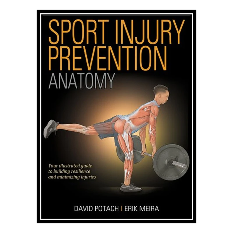 کتاب Sport Injury Prevention Anatomy اثر David Potach AND Erik Meira انتشارات مؤلفین طلایی