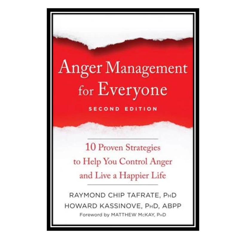 کتاب Anger Management for Everyone Ten Proven Strategies to Help You Control Anger and Live a Happier Life اثر Raymond Chip Tafrate PhD and Howard Kassinove PhD انتشارات مؤلفین طلایی