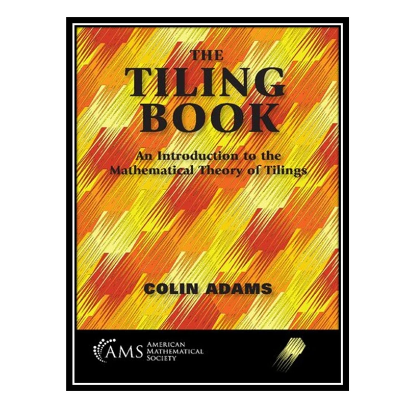 کتاب The Tiling Book: An Introduction to the Mathematical Theory of Tilings اثر Colin Adams انتشارات مؤلفین طلایی