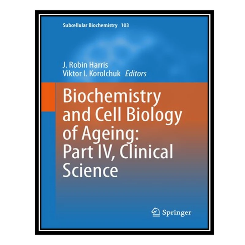 کتاب Biochemistry and Cell Biology of Ageing: Part IV, Clinical Science اثر J Robin Harris AND Viktor I Korolchuk انتشارات مؤلفین طلایی