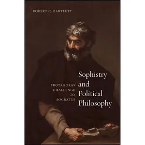 کتاب Sophistry and Political Philosophy اثر Robert C. Bartlett انتشارات University of Chicago Press
