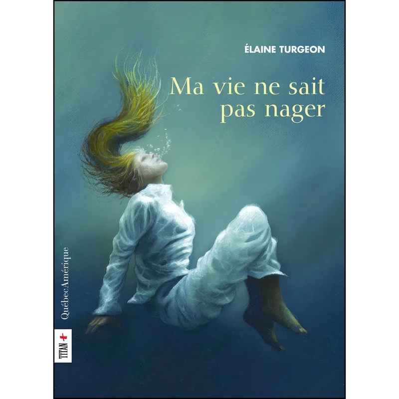 کتاب Ma vie ne sait pas nager اثر Elaine Turgeon انتشارات Quebec Amerique